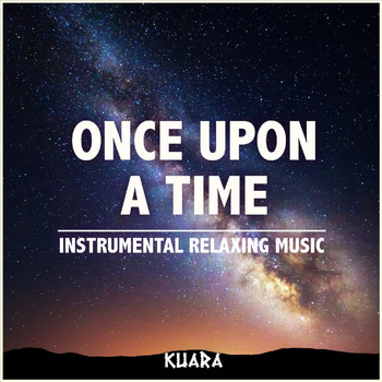 Kuara - Once Upon a Time: Instrumental Relaxing Music