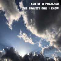 Son of a Preacher - The Bravest Girl I Know