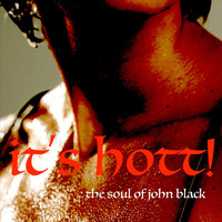 The Soul of John Black - It's Hott!