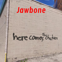 Jawbone - Here Comes the Chicken