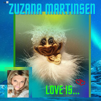 Zuzana Martinsen - Love Is...