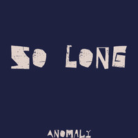 Anomaly - So Long