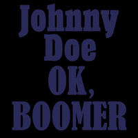 Johnny Doe - Ok, Boomer