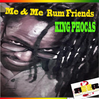 King Phocas - Me & Me Rum Friends