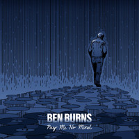 Ben Burns - Pay Me No Mind