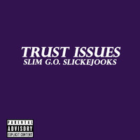 Slim G.O. - Trust Issues (feat. Slickejooks) (Explicit)