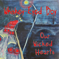 Our Wicked Hearts - Whiskey-Eyed Boy