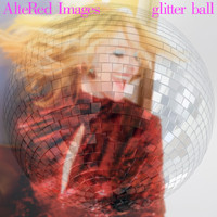 Altered Images - Glitter Ball