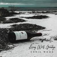 Chris Wood - Living with Goodbye