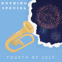 Nothing Special - Fourth of July (Explicit)