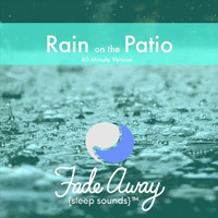 Fade Away Sleep Sounds - Rain on the Patio
