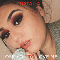 Natalia - Lose You to Love Me