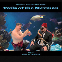 Tim Mayer - Tails of the Merman (Original Soundtrack, Vol. 2)
