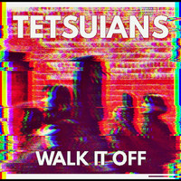 Tetsuians - Walk It Off