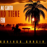 Domingo Garcia - Mi Canto No Tiene Fin
