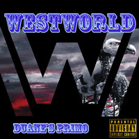 Duane's Primo - Westworld (Explicit)