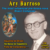 Ary Barroso - "The most influential pre-bossa nova composer in Brazil": Ary Barroso (Aquarela do Brasil - 27 Sucessos : 1959-1960)