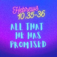 JumpStart3 - Hebrews 10:35-36 All That He has Promised