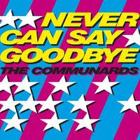 The Communards - Never Can Say Goodbye (The 2 Bears Remixes)
