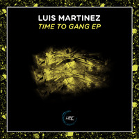Luis Martinez - Time to Gang EP