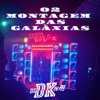 DJ DK BEATS - 02 MONTAGEM DAS GALÁXIAS (Explicit)