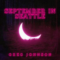 Greg Johnson - September in Seattle