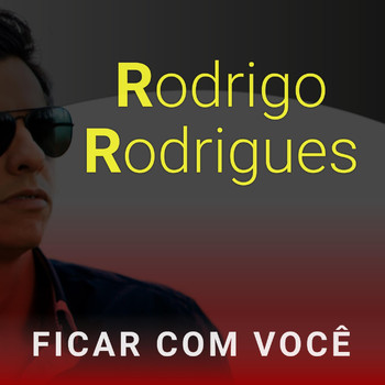 Rodrigo Rodrigues - Ficar Com Você