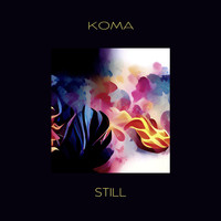 Koma - STILL