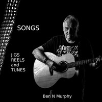 Ben N Murphy - Songs, Jigs, Reels, and Tunes