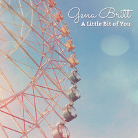 Gena Britt - A Little Bit of You