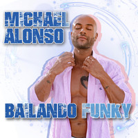 Michael Alonso - Bailando Funky