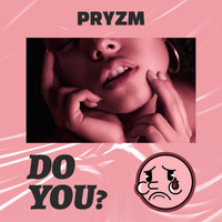 Pryzm - do you?