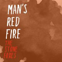 The Stone Foxes - Man's Red Fire