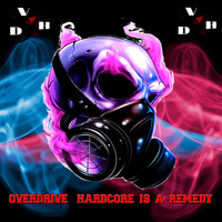 Overdrive - Hardcore Is A Remedy