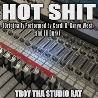 Troy Tha Studio Rat - Hot Shit (Originally Performed by Cardi B, Kanye West and Lil Durk) (Karaoke [Explicit])