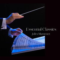 Jules Massenet - Essential Classics