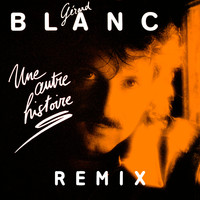 Gérard Blanc - Une autre histoire Remix