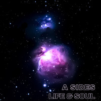 A Sides - Life & Soul