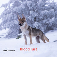 Mike The Wolf - Blood Lust (Explicit)
