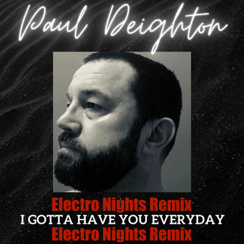 Paul Deighton - I Gotta Have You Everyday (Electro Nights Remix)