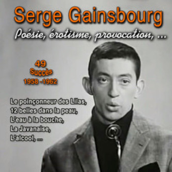Serge Gainsbourg - Poésie, érotisme, provocation - Serge Gainsbourg (Le poinçonneur des Lilas - 49 Succès : 1958-1962 [Explicit])