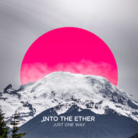Into The Ether - Just One Way