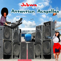 Jubwa - Attention Acapellas