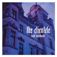 The Clientele - Lost Weekend