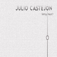 Julio Castejón - Why Not?