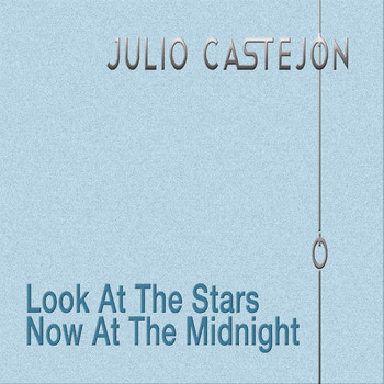Julio Castejón - Look at the Stars Now at Midnight