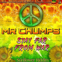 Mr Chumps - Stay Far from War (Sunflower Riddim)