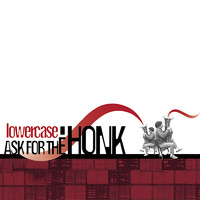 Lowercase - Ask for the Honk (Explicit)