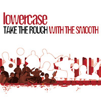 Lowercase - Take the Rough With the Smooth (Explicit)