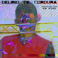 Delirio De Cordura - Industrial Fest (En Vivo)